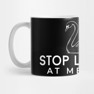 Stop looking at me Swan Mug